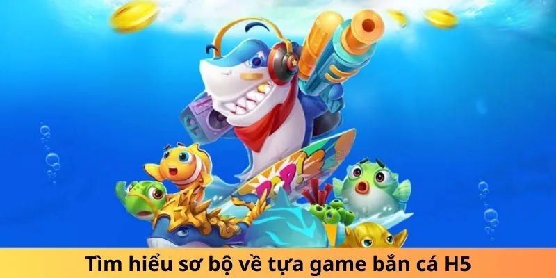 Bắn Cá H5 là tựa game cực hot tại 99OK