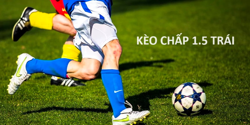 Kèo chấp 1.5 trái